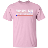 When I Die Don't Let Me Vote Democrat  T-Shirt